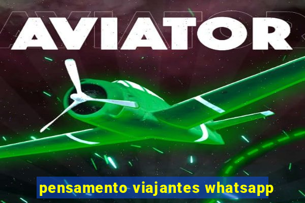 pensamento viajantes whatsapp